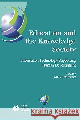 Education and the Knowledge Society: Information Technology Supporting Human Development Van Weert, Tom J. 9781441954312 Not Avail