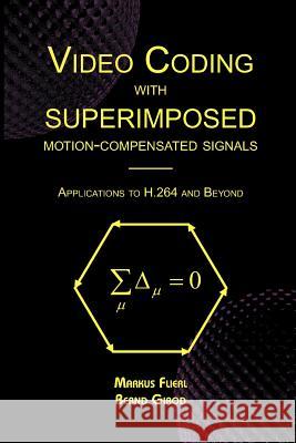Video Coding with Superimposed Motion-Compensated Signals: Applications to H.264 and Beyond Flierl, Markus 9781441954329 Not Avail