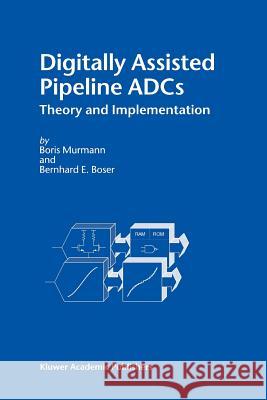 Digitally Assisted Pipeline Adcs: Theory and Implementation Boris Murmann Bernhard E. Boser 9781441954435 Not Avail