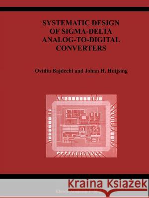 Systematic Design of Sigma-Delta Analog-To-Digital Converters Bajdechi, Ovidiu 9781441954565 Springer, Berlin