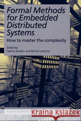 Formal Methods for Embedded Distributed Systems: How to Master the Complexity Kordon, Fabrice 9781441954596 Not Avail