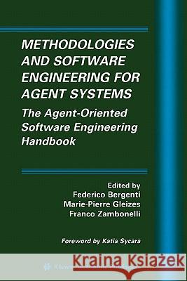 Methodologies and Software Engineering for Agent Systems: The Agent-Oriented Software Engineering Handbook Bergenti, Federico 9781441954657 Not Avail