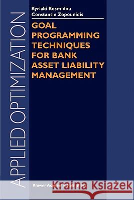 Goal Programming Techniques for Bank Asset Liability Management Kyriaki Kosmidou Constantin Zopounidis 9781441954756 Not Avail