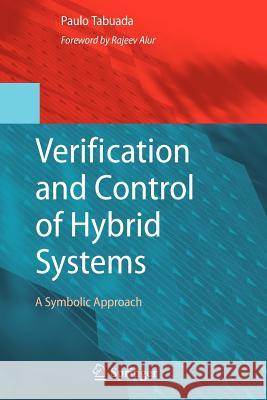 Verification and Control of Hybrid Systems: A Symbolic Approach Tabuada, Paulo 9781441954985