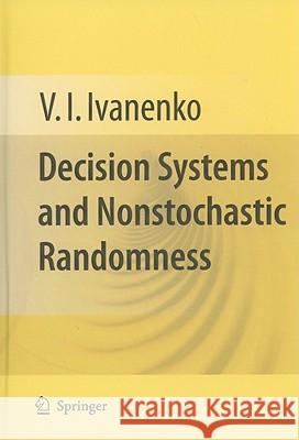 Decision Systems and Nonstochastic Randomness V. I. Ivanenko 9781441955470 Not Avail