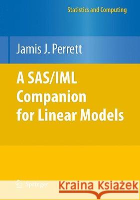 A Sas/IML Companion for Linear Models Perrett, Jamis J. 9781441955562 Springer