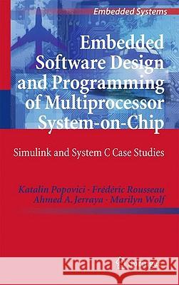 Embedded Software Design and Programming of Multiprocessor System-On-Chip: Simulink and System C Case Studies Popovici, Katalin 9781441955661