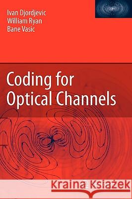 Coding for Optical Channels Ivan Djordjevic, William Ryan, Bane Vasic 9781441955685 Springer-Verlag New York Inc.