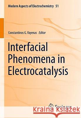 Interfacial Phenomena in Electrocatalysis Constantinos G. Vayenas 9781441955791