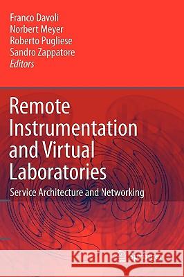 Remote Instrumentation and Virtual Laboratories: Service Architecture and Networking Davoli, Franco 9781441955951 Springer