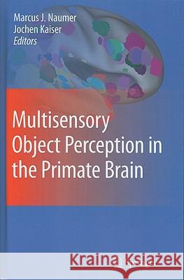 Multisensory Object Perception in the Primate Brain Jochen Kaiser Marcus Johannes Naumer 9781441956149