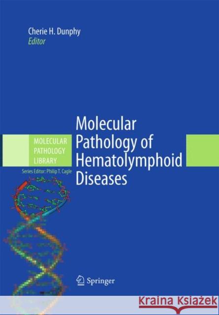 Molecular Pathology of Hematolymphoid Diseases Cherie H. Dunphy 9781441956972 Springer