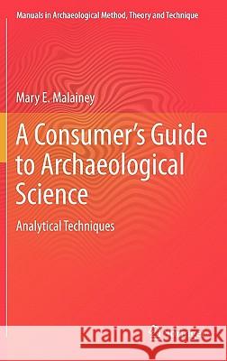 A Consumer's Guide to Archaeological Science: Analytical Techniques Malainey, Mary E. 9781441957030 0