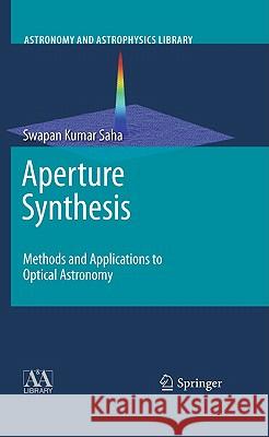 Aperture Synthesis: Methods and Applications to Optical Astronomy Saha, Swapan Kumar 9781441957092