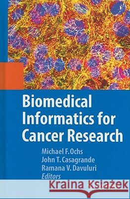 Biomedical Informatics for Cancer Research Michael F. Ochs John Cassagrande Ramana Davuluri 9781441957122 Springer