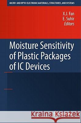 Moisture Sensitivity of Plastic Packages of IC Devices X. J. Fan E. Suhir 9781441957184 Not Avail