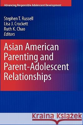 Asian American Parenting and Parent-Adolescent Relationships Stephen T. Russell Lisa J. Crockett Ruth Chao 9781441957276