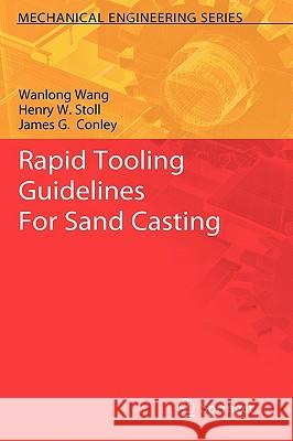 Rapid Tooling Guidelines for Sand Casting Wang, Wanlong 9781441957306