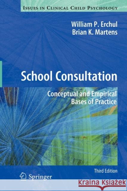 School Consultation: Conceptual and Empirical Bases of Practice Erchul, William P. 9781441957467 Springer