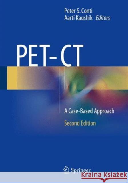 Pet-CT: A Case-Based Approach Conti, Peter S. 9781441958105 Springer