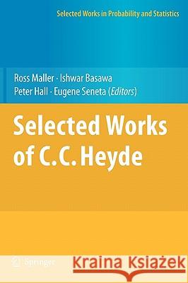 Selected Works of C.C. Heyde Ross Maller Ishwar Basawa Peter Hall 9781441958228