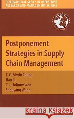 Postponement Strategies in Supply Chain Management T. C. Edwin Cheng Jian Li C. L. Johnny Wan 9781441958365 Springer