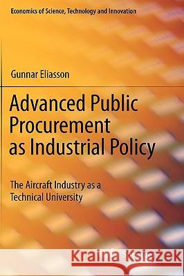 Advanced Public Procurement as Industrial Policy: The Aircraft Industry as a Technical University Eliasson, Gunnar 9781441958488