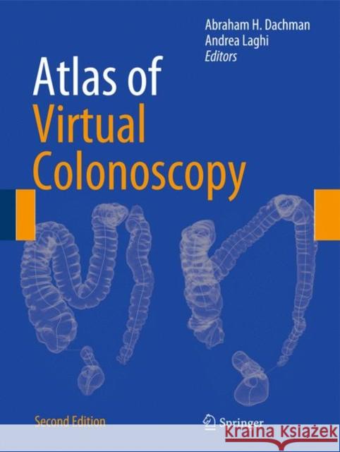 Atlas of Virtual Colonoscopy Abraham H. Dachman Andrea Laghi 9781441958518
