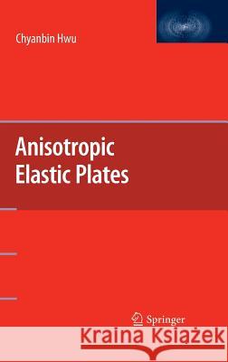 Anisotropic Elastic Plates Chyanbin Hwu 9781441959140 Springer