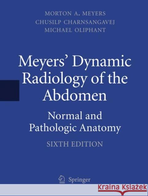 Meyers' Dynamic Radiology of the Abdomen: Normal and Pathologic Anatomy Meyers MD Facr Facg, Morton A. 9781441959386 Not Avail