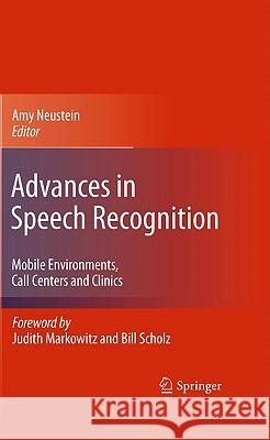 Advances in Speech Recognition: Mobile Environments, Call Centers and Clinics Neustein, Amy 9781441959508