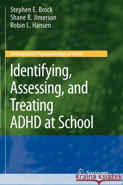 Identifying, Assessing, and Treating ADHD at School Stephen E. Brock Shane R. Jimerson Robin L. Hansen 9781441959904