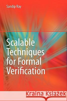 Scalable Techniques for Formal Verification Sandip Ray 9781441959973 Springer-Verlag New York Inc.