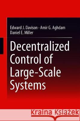 Decentralized Control of Large-Scale Systems Edward J. Davison Amir G. Aghdam 9781441960139 Springer