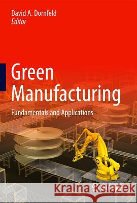 Green Manufacturing: Fundamentals and Applications Dornfeld, David A. 9781441960153