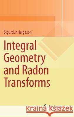 Integral Geometry and Radon Transforms Sigurdur Helgason 9781441960542