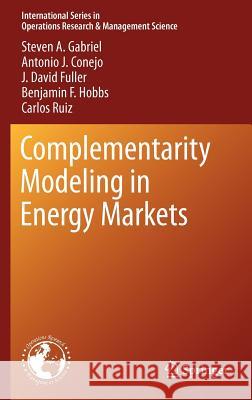 Complementarity Modeling in Energy Markets Steven H Gabriel 9781441961228 Springer, Berlin
