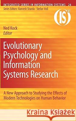 Evolutionary Psychology and Information Systems Research: A New Approach to Studying the Effects of Modern Technologies on Human Behavior Kock, Ned 9781441961389 Springer