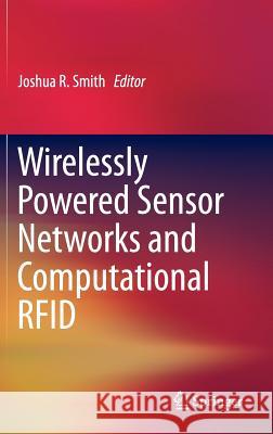 Wirelessly Powered Sensor Networks and Computational Rfid Smith, Joshua R. 9781441961655