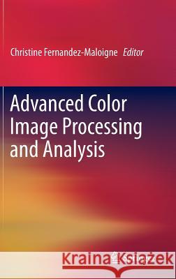 Advanced Color Image Processing and Analysis Christine Fernandez-Maloigne 9781441961891 Springer, Berlin