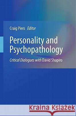 Personality and Psychopathology: Critical Dialogues with David Shapiro Piers, Craig 9781441962133 Not Avail