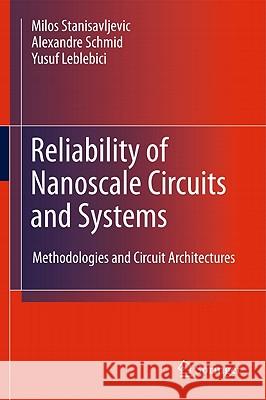 Reliability of Nanoscale Circuits and Systems: Methodologies and Circuit Architectures Stanisavljevic, Milos 9781441962164 Not Avail