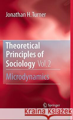 Theoretical Principles of Sociology, Volume 2: Microdynamics Turner, Jonathan H. 9781441962249 Not Avail