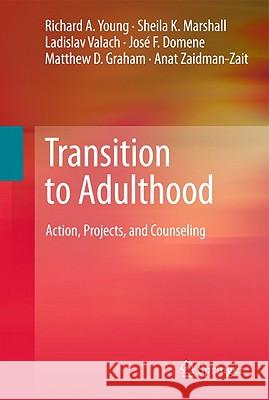 Transition to Adulthood: Action, Projects, and Counseling Young, Richard A. 9781441962379