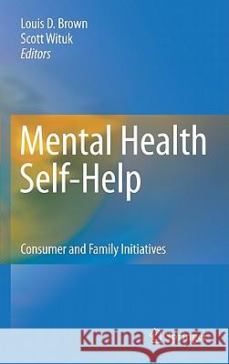 Mental Health Self-Help: Consumer and Family Initiatives Brown, Louis D. 9781441962522 Springer