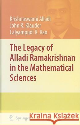 The Legacy of Alladi Ramakrishnan in the Mathematical Sciences Krishnaswami Alladi John R. Klauder Calyampudi R. Rao 9781441962621