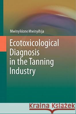 Ecotoxicological Diagnosis in the Tanning Industry Mwinyikione Mwinyihija 9781441962652 Not Avail