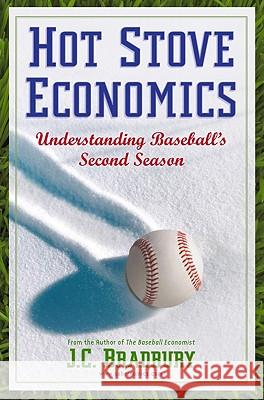 Hot Stove Economics: Understanding Baseball's Second Season Bradbury, J. C. 9781441962683 0