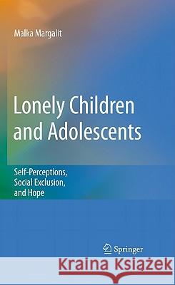 Lonely Children and Adolescents: Self-Perceptions, Social Exclusion, and Hope Margalit, Malka 9781441962836