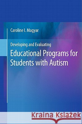 Developing and Evaluating Educational Programs for Students with Autism C I Magyar 9781441963024